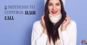 8 Methods to Save Your Hair and Control Hair Fall!