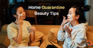 6 Quarantine Beauty Tips for Your Face and Hair!