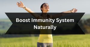 How to boost your immune system naturally?